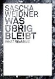 Sascha Weidner / Was übrig bleibt